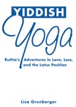 Yiddish Yoga: Ruthie's Adventures in Love, Loss and the Lotus Position