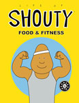 Life of Shouty: Food and Fitness
