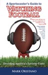 A Sportscaster's Guide to Watching Football: Decoding America's Favorite Game