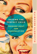 Raising the Perfect Child through Guilt and Manipulation