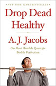 Drop Dead Healthy: One Manâ€™s Humble Quest for Bodily Perfection